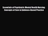 Read Essentials of Psychiatric Mental Health Nursing: Concepts of Care in Evidence-Based Practice