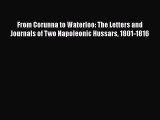 Read Books From Corunna to Waterloo: The Letters and Journals of Two Napoleonic Hussars 1801-1816
