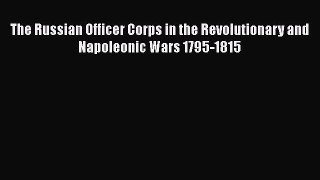 Read Books The Russian Officer Corps in the Revolutionary and Napoleonic Wars 1795-1815 Ebook