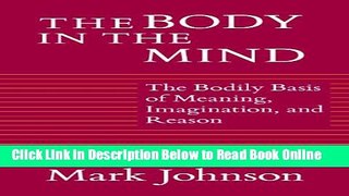 Read The Body in the Mind: The Bodily Basis of Meaning, Imagination, and Reason  Ebook Free