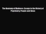 Download The Anatomy of Madness: Essays in the History of Psychiatry People and Ideas PDF Online