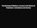 Read The Anatomy of Madness: Essays in the History of Psychiatry : Institutions and Society