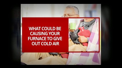 What Could Be Causing Your Furnace to Give Out Cold Air
