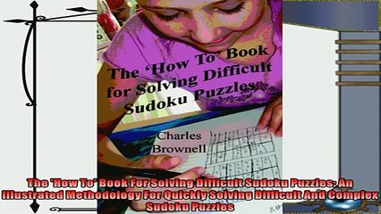 there is  The How To Book For Solving Difficult Sudoku Puzzles An Illustrated Methodology For