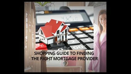 SHOPPING GUIDE TO FINDING THE RIGHT MORTGAGE PROVIDER