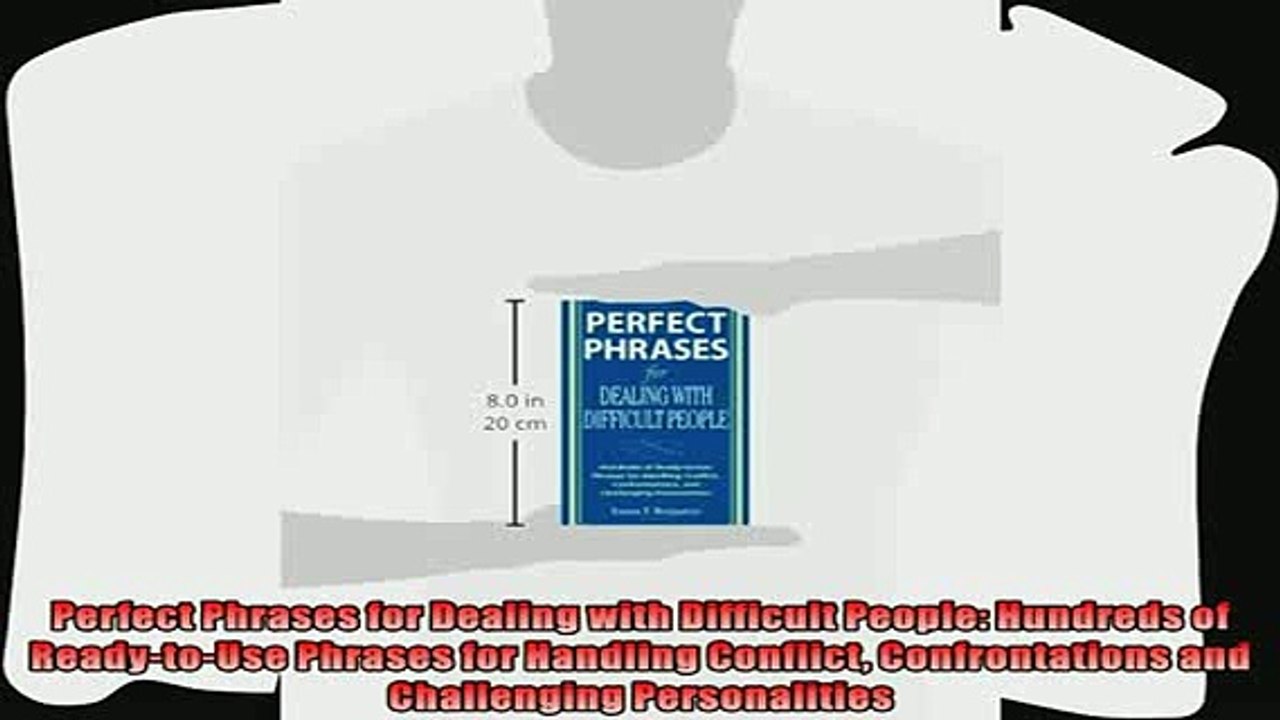 there is  Perfect Phrases for Dealing with Difficult People Hundreds of ReadytoUse Phrases for