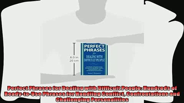 there is Perfect Phrases for Dealing with Difficult People Hundreds of ReadytoUse Phrases for