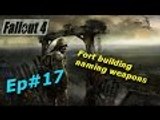 Fallout 4 Ep#17 Settlement Fort building naming weapons