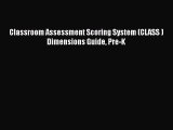 [Read PDF] Classroom Assessment Scoring System (CLASS ) Dimensions Guide Pre-K Free Books