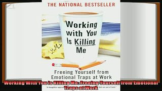 complete  Working With You is Killing Me Freeing Yourself from Emotional Traps at Work