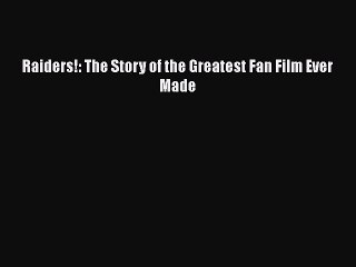 Download Books Raiders!: The Story of the Greatest Fan Film Ever Made Ebook PDF