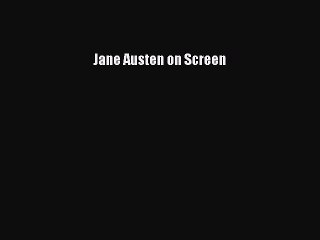 Read Books Jane Austen on Screen E-Book Free