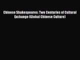 Read Books Chinese Shakespeares: Two Centuries of Cultural Exchange (Global Chinese Culture)