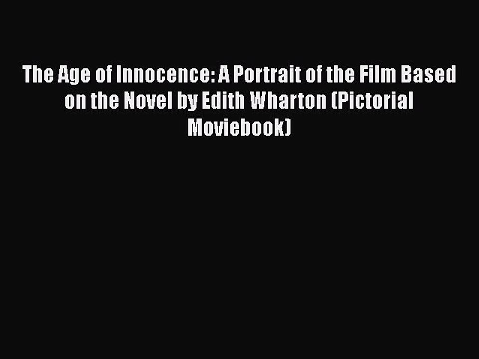 Read Books The Age of Innocence: A Portrait of the Film Based on the Novel by Edith Wharton