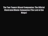 Read Books The Two Towers Visual Companion: The Official Illustrated Movie Companion (The Lord