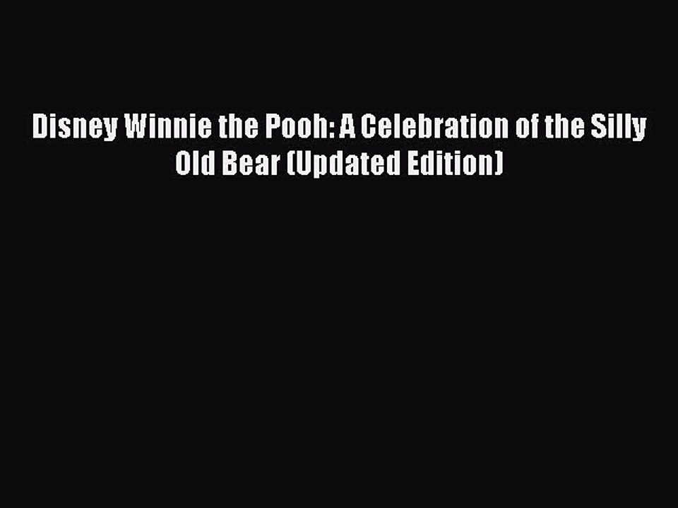 Read Books Disney Winnie the Pooh: A Celebration of the Silly Old Bear (Updated Edition) E-Book