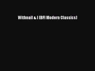 Read Books Withnail & I (BFI Modern Classics) PDF Online