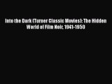 Read Books Into the Dark (Turner Classic Movies): The Hidden World of Film Noir 1941-1950 Ebook