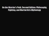 Read Books On the Warrior's Path Second Edition: Philosophy Fighting and Martial Arts Mythology