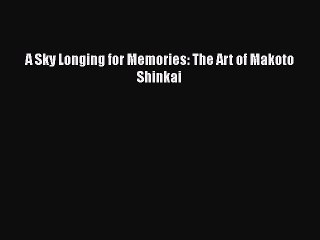 Read Books A Sky Longing for Memories: The Art of Makoto Shinkai E-Book Free