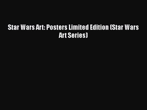 Read Books Star Wars Art: Posters Limited Edition (Star Wars Art Series) ebook textbooks