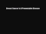 Read Breast Cancer Is A Preventable Disease Ebook Free
