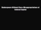 Read Books Shakespeare Without Class: Misappropriations of Cultural Capital E-Book Free