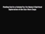 Read Books Finding God in a Galaxy Far Far Away: A Spiritual Exploration of the Star Wars Saga