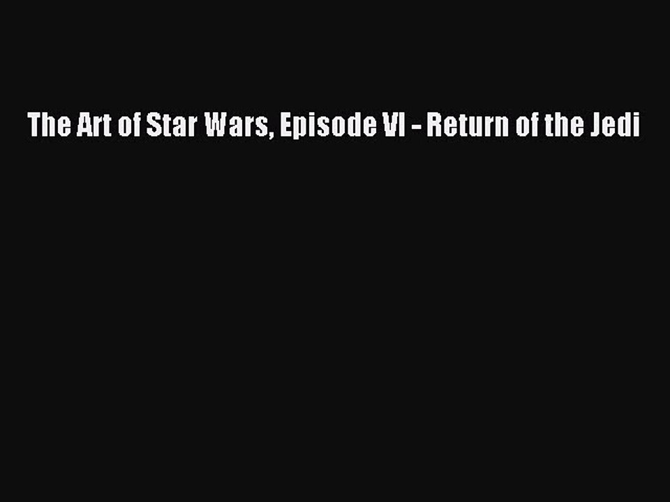 Read Books The Art of Star Wars Episode VI - Return of the Jedi PDF Online