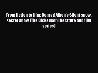 Download Books From fiction to film: Conrad Aiken's Silent snow secret snow (The Dickenson