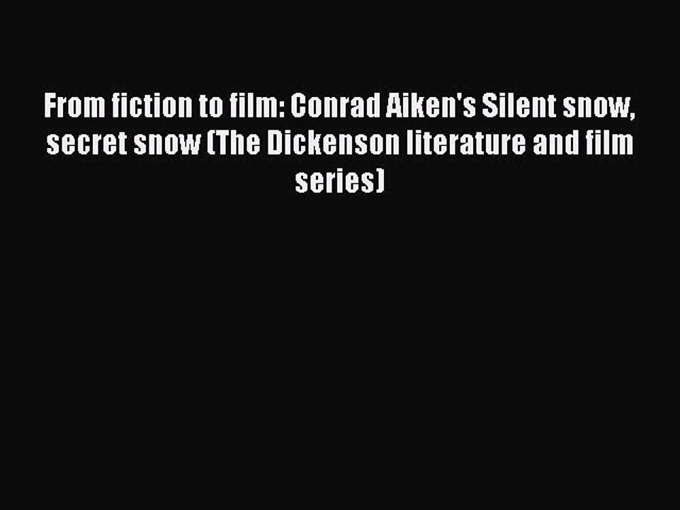 Download Books From fiction to film: Conrad Aiken's Silent snow secret snow (The Dickenson