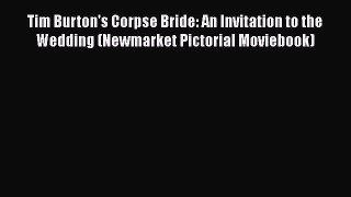 Read Books Tim Burton's Corpse Bride: An Invitation to the Wedding (Newmarket Pictorial Moviebook)