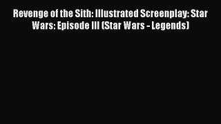 Read Books Revenge of the Sith: Illustrated Screenplay: Star Wars: Episode III (Star Wars -