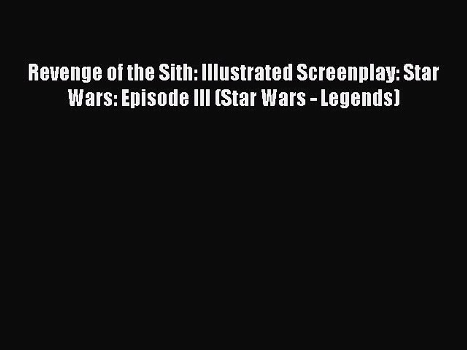 Read Books Revenge of the Sith: Illustrated Screenplay: Star Wars: Episode III (Star Wars -
