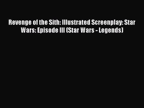 Read Books Revenge of the Sith: Illustrated Screenplay: Star Wars: Episode III (Star Wars -