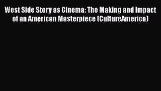 Download Books West Side Story as Cinema: The Making and Impact of an American Masterpiece
