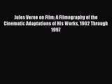 Read Books Jules Verne on Film: A Filmography of the Cinematic Adaptations of His Works 1902