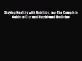 Read Staying Healthy with Nutrition rev: The Complete Guide to Diet and Nutritional Medicine