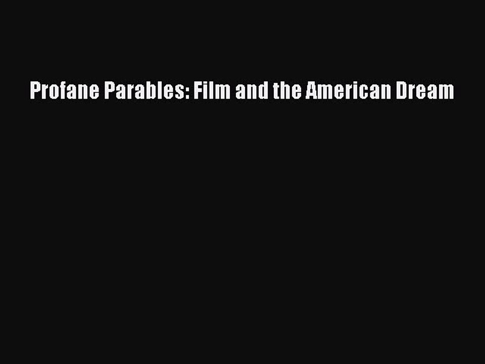 Read Books Profane Parables: Film and the American Dream E-Book Free
