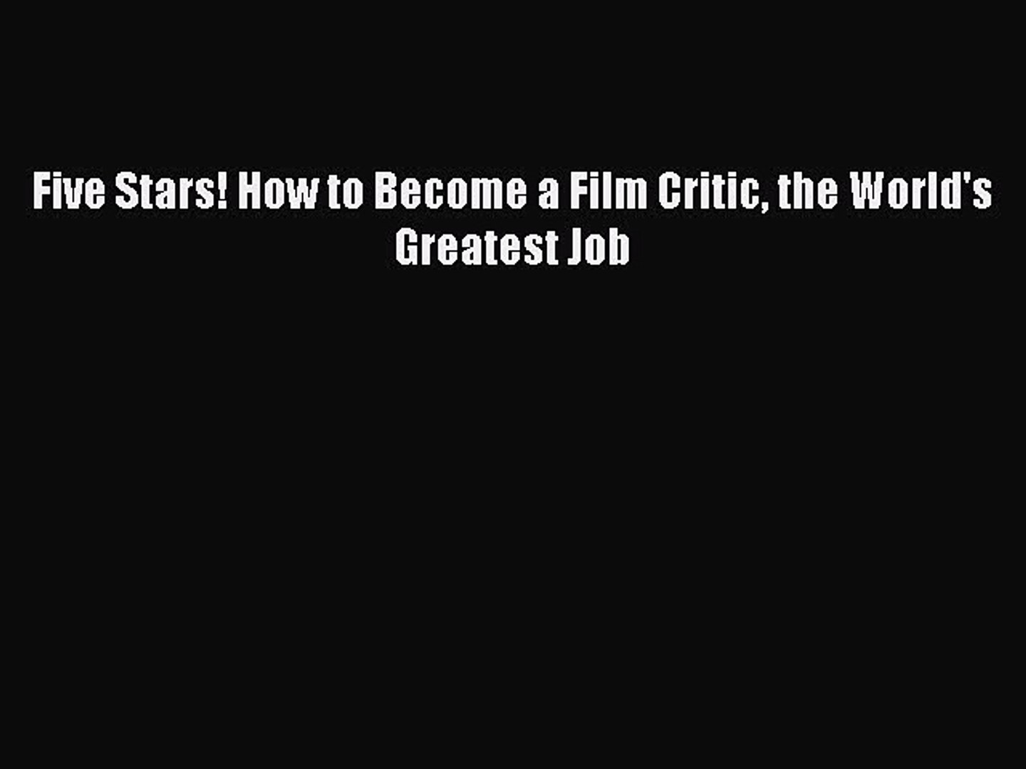 Read Books Five Stars How To Become A Film Critic The World S Greatest Job Ebook Textbooks Video Dailymotion