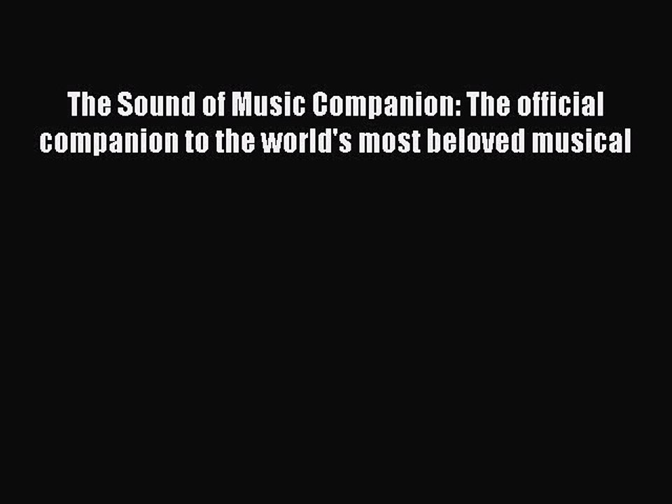 Read Books The Sound of Music Companion: The official companion to the world's most beloved