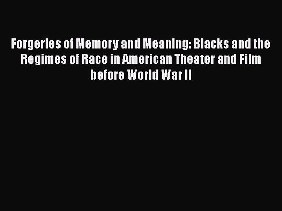 Read Books Forgeries of Memory and Meaning: Blacks and the Regimes of Race in American Theater