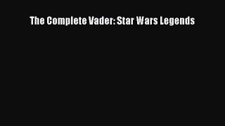 Download Books The Complete Vader: Star Wars Legends Ebook PDF