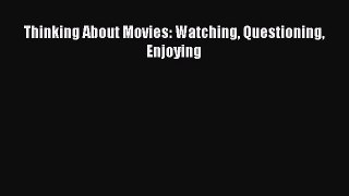 Read Books Thinking About Movies: Watching Questioning Enjoying E-Book Free