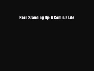 Read Books Born Standing Up: A Comic's Life ebook textbooks