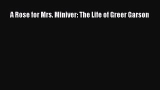 Read Books A Rose for Mrs. Miniver: The Life of Greer Garson Ebook PDF