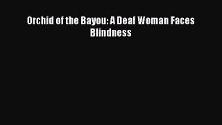 Read Orchid of the Bayou: A Deaf Woman Faces Blindness Ebook PDF
