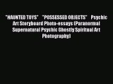 PDF HAUNTED TOYS    POSSESSED OBJECTS    Psychic Art Storyboard Photo-essays (Paranormal Supernatural