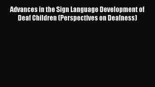 Read Advances in the Sign Language Development of Deaf Children (Perspectives on Deafness)