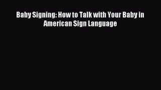Read Baby Signing: How to Talk with Your Baby in American Sign Language E-Book Download